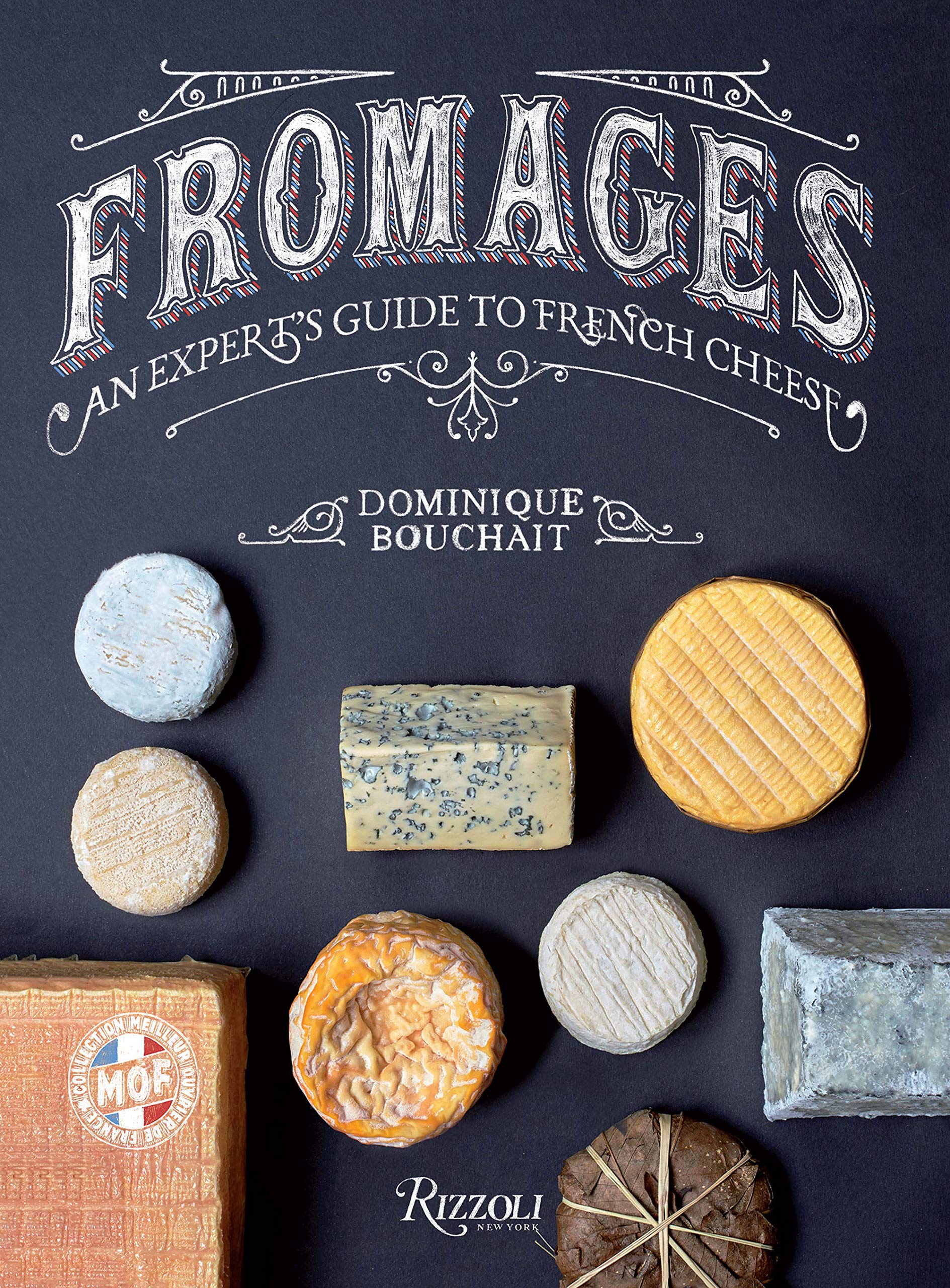 Fromages: An Expert's Guide to French Cheese (Dominique Bouchait)