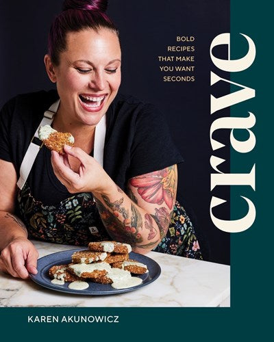 Crave: Bold Recipes That Make You Want Seconds (Karen Akunowicz)