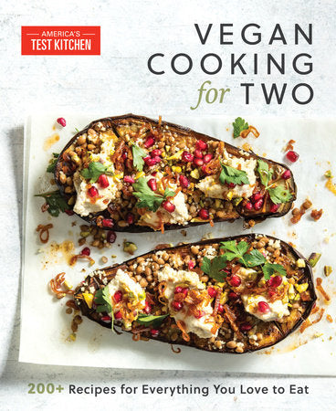 Vegan Cooking for Two: 200+ Perfectly Portioned Recipes for Everything You Love to Eat (America's Test Kitchen)