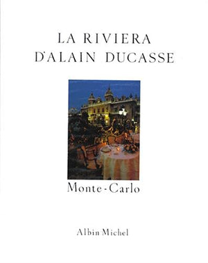 (*NEW ARRIVAL*) (French - Professional) Alain Ducasse & Marianne Comolli. La Riviera d'Alain Ducasse: Recettes au Fil du Temps. Preface by Prince Rainier III of Monaco.