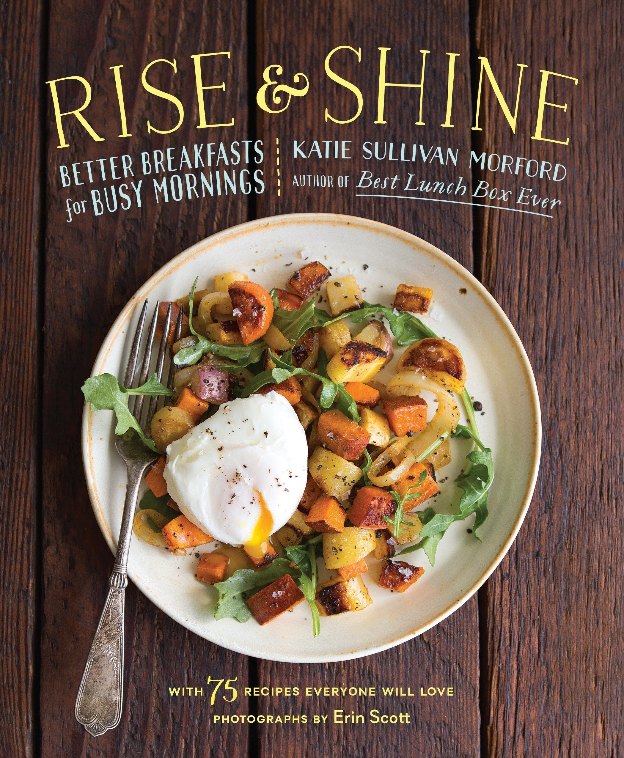 Rise and Shine: Better Breakfasts for Busy Mornings (Katie Sullivan Morford)