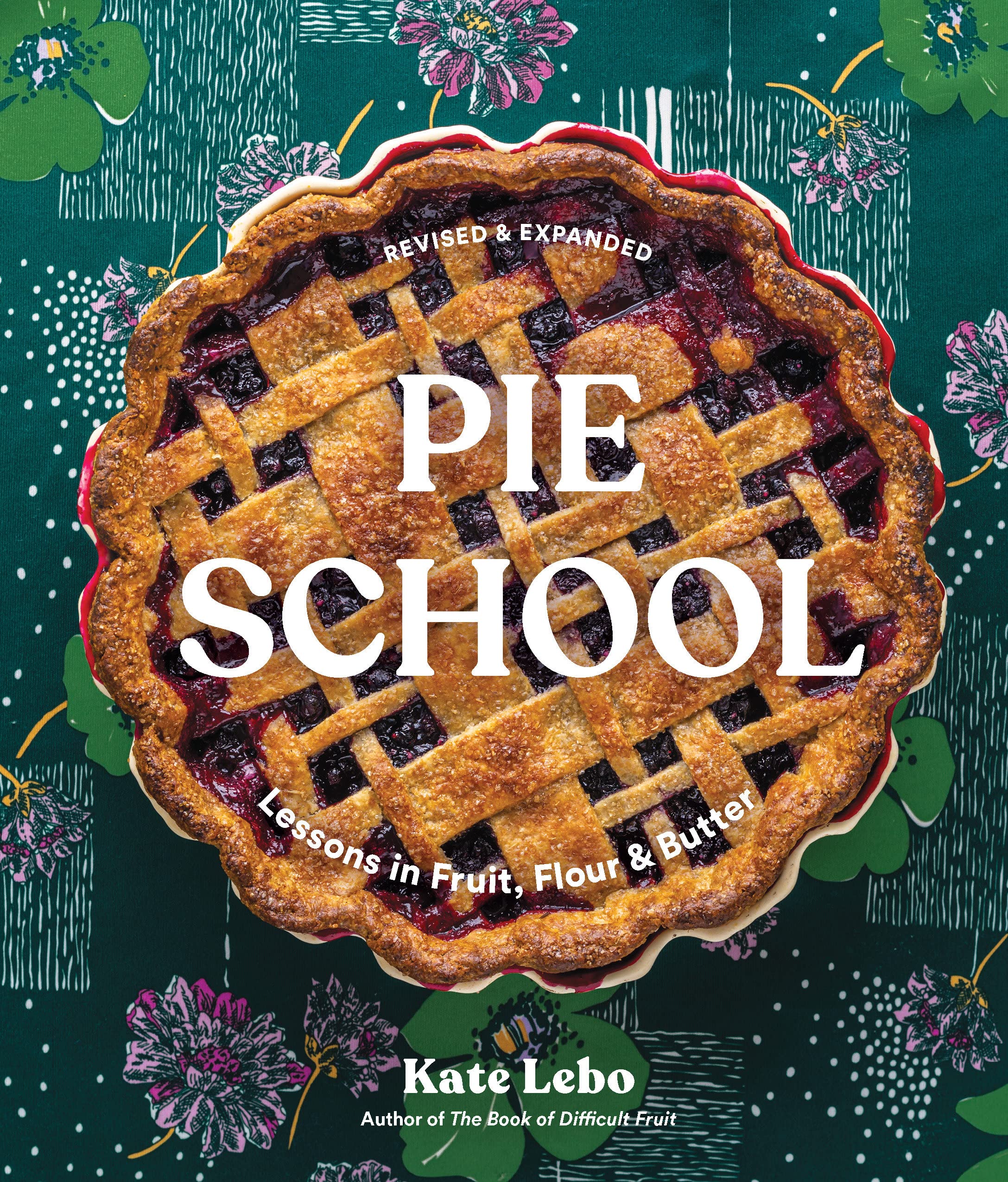 Pie School: Lessons in Fruit, Flour, and Butter (Kate Lebo)