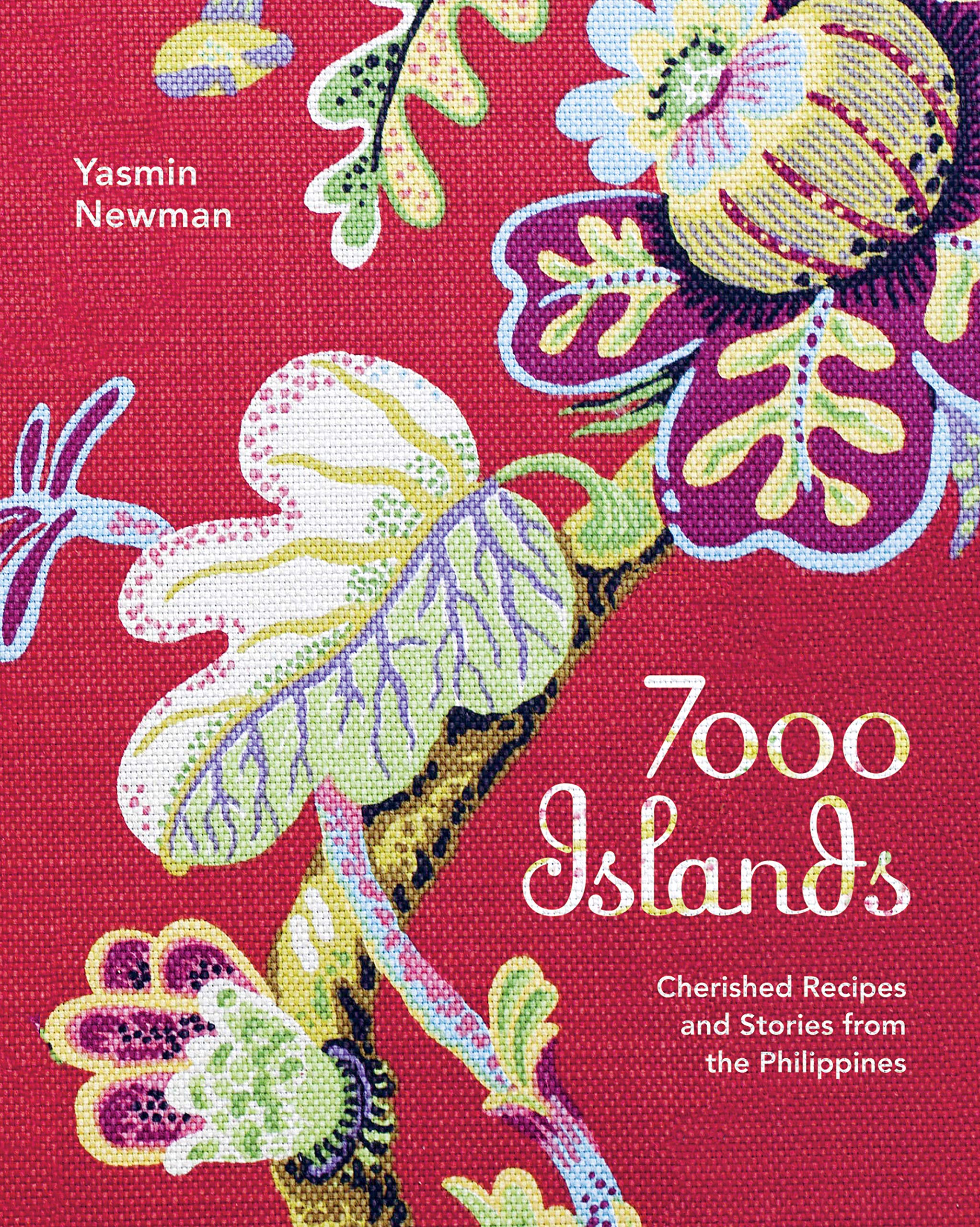 7000 Islands: Cherished Recipes and Stories from the Philippines (Yasmin Newman)