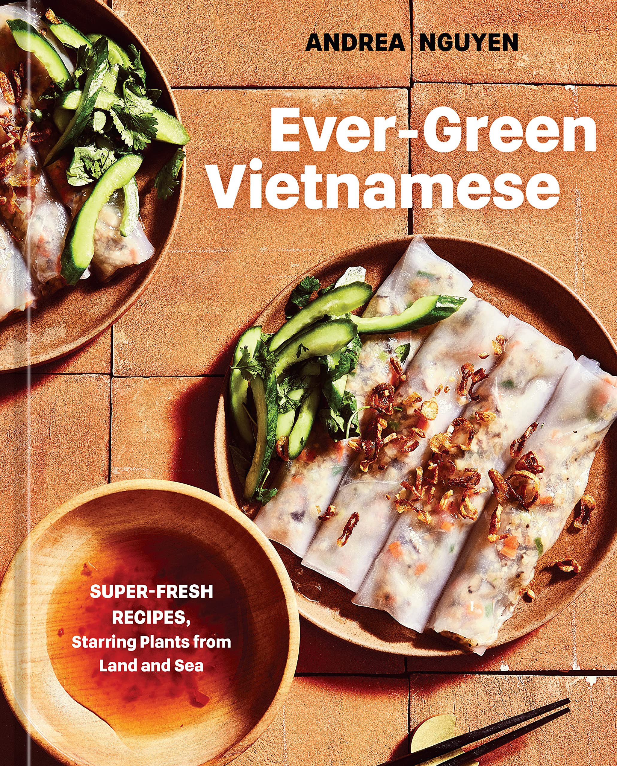 Ever-Green Vietnamese: Super-Fresh Recipes, Starring Plants from Land and Sea (Andrea Nguyen) *Signed*
