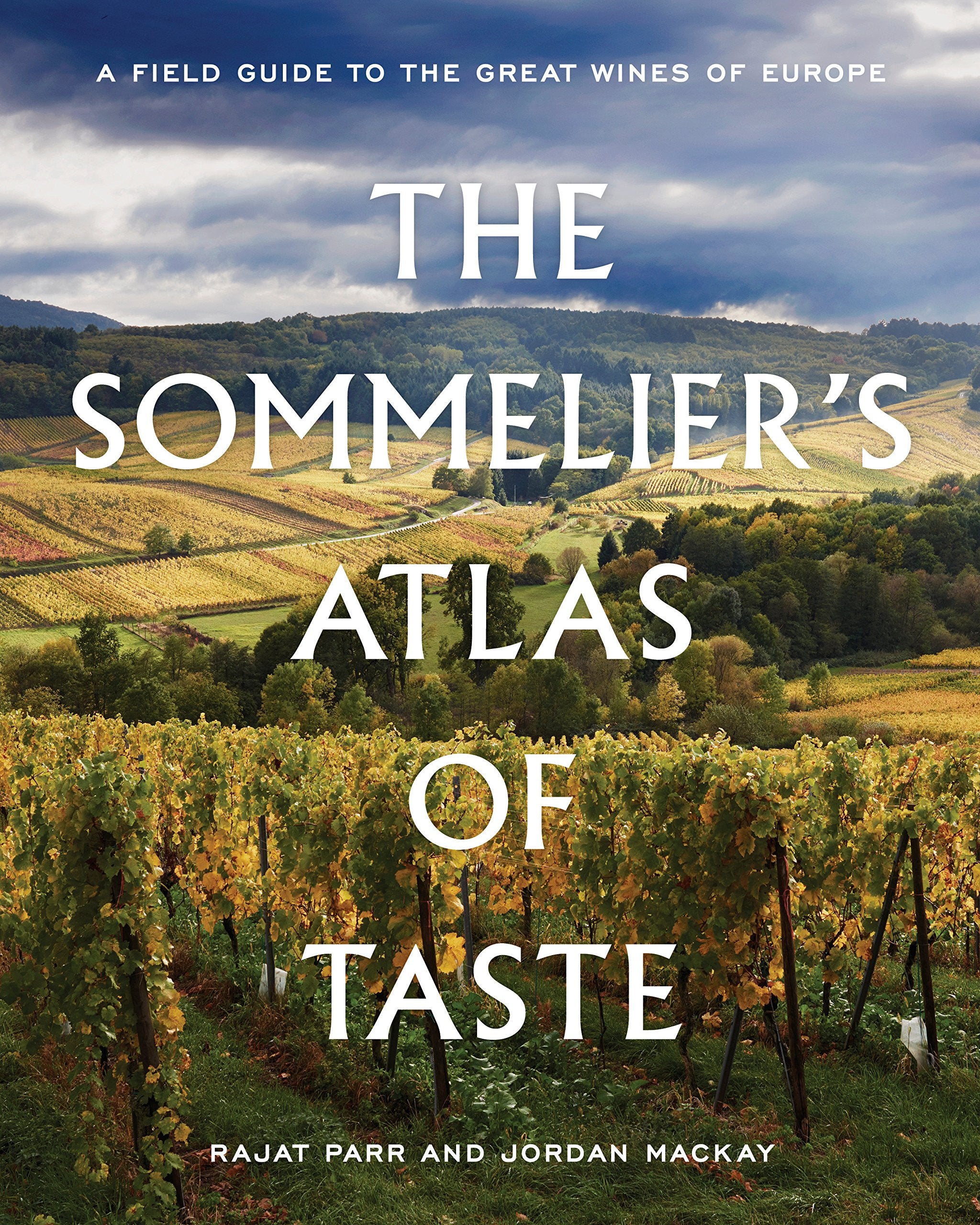 The Sommelier's Atlas of Taste: A Field Guide to the Great Wines of Europe (Rajat Parr, Jordan Mackay)