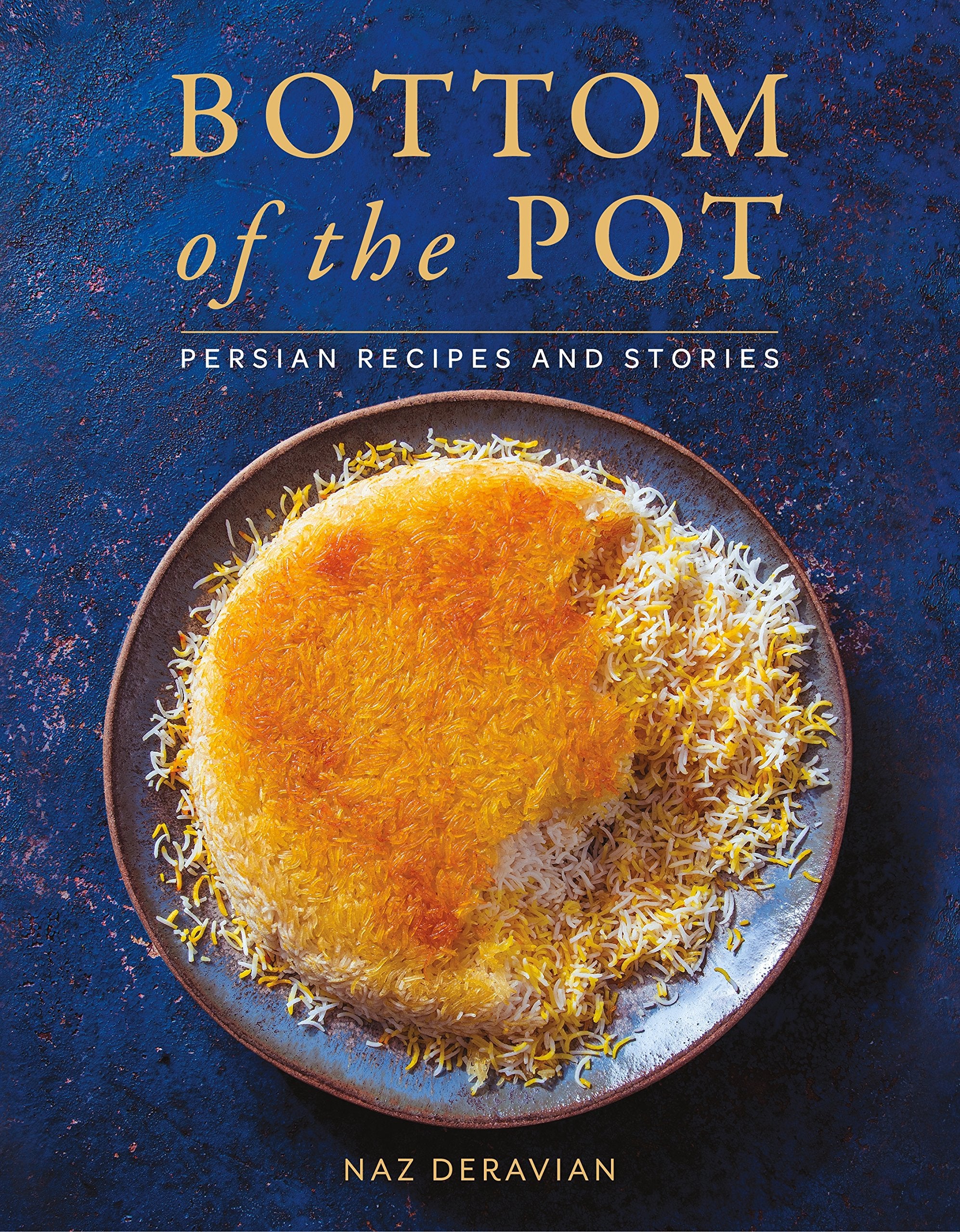 Bottom of the Pot: Persian Recipes and Stories (Naz Deravian) *Signed*