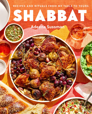 Shabbat: Recipes and Rituals from My Table to Yours (Adeena Sussman)
