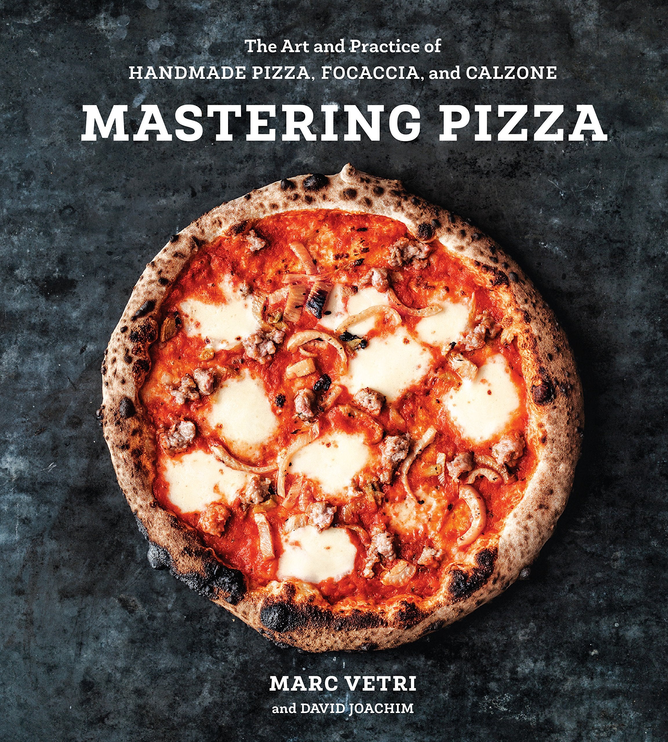 Mastering Pizza: The Art and Practice of Handmade Pizza, Focaccia, and Calzone (Marc Vetri, David Joachim)