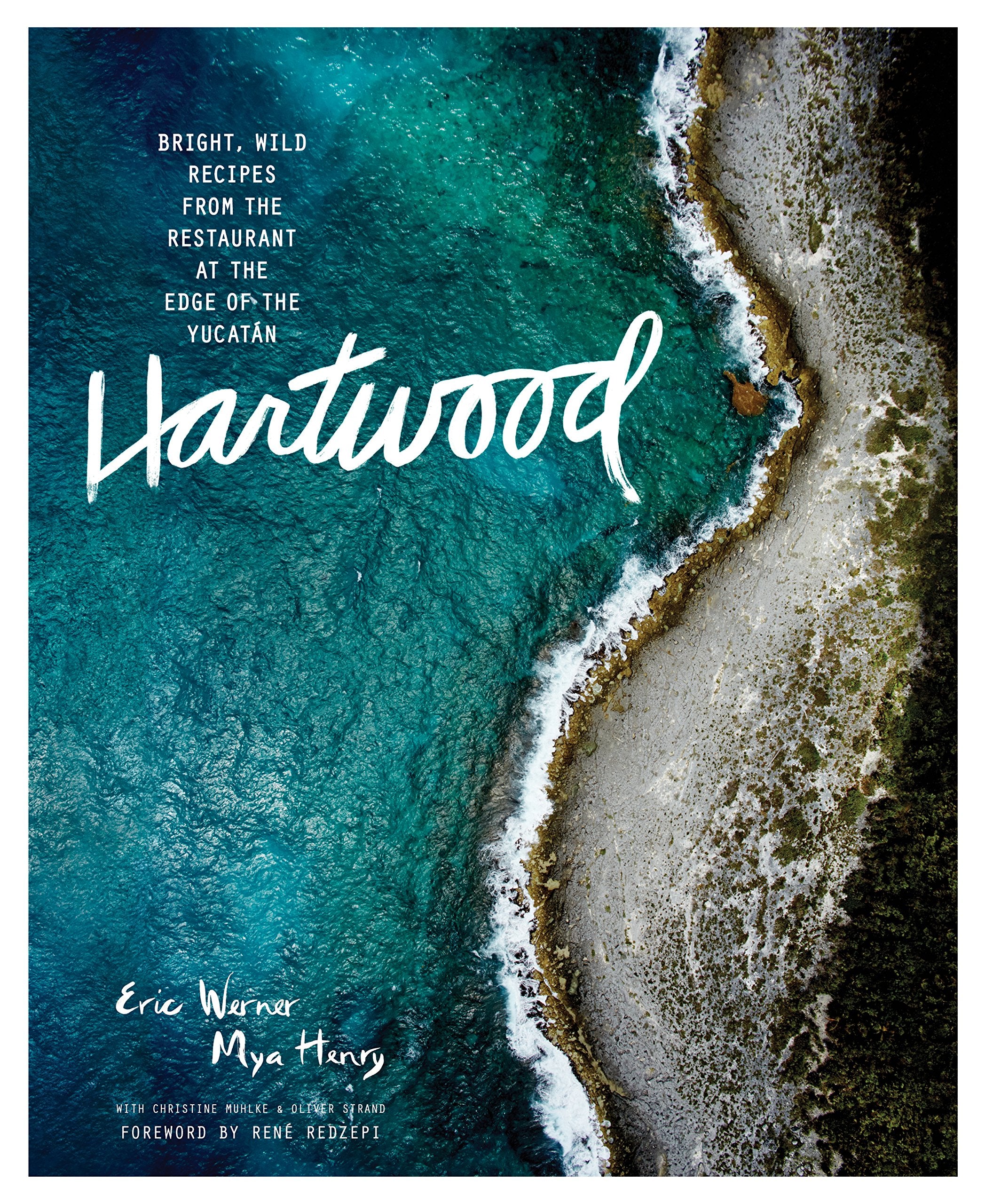 Hartwood: Bright, Wild Flavors from the Edge of the Yucatán (Eric Werner, Mya Henry)