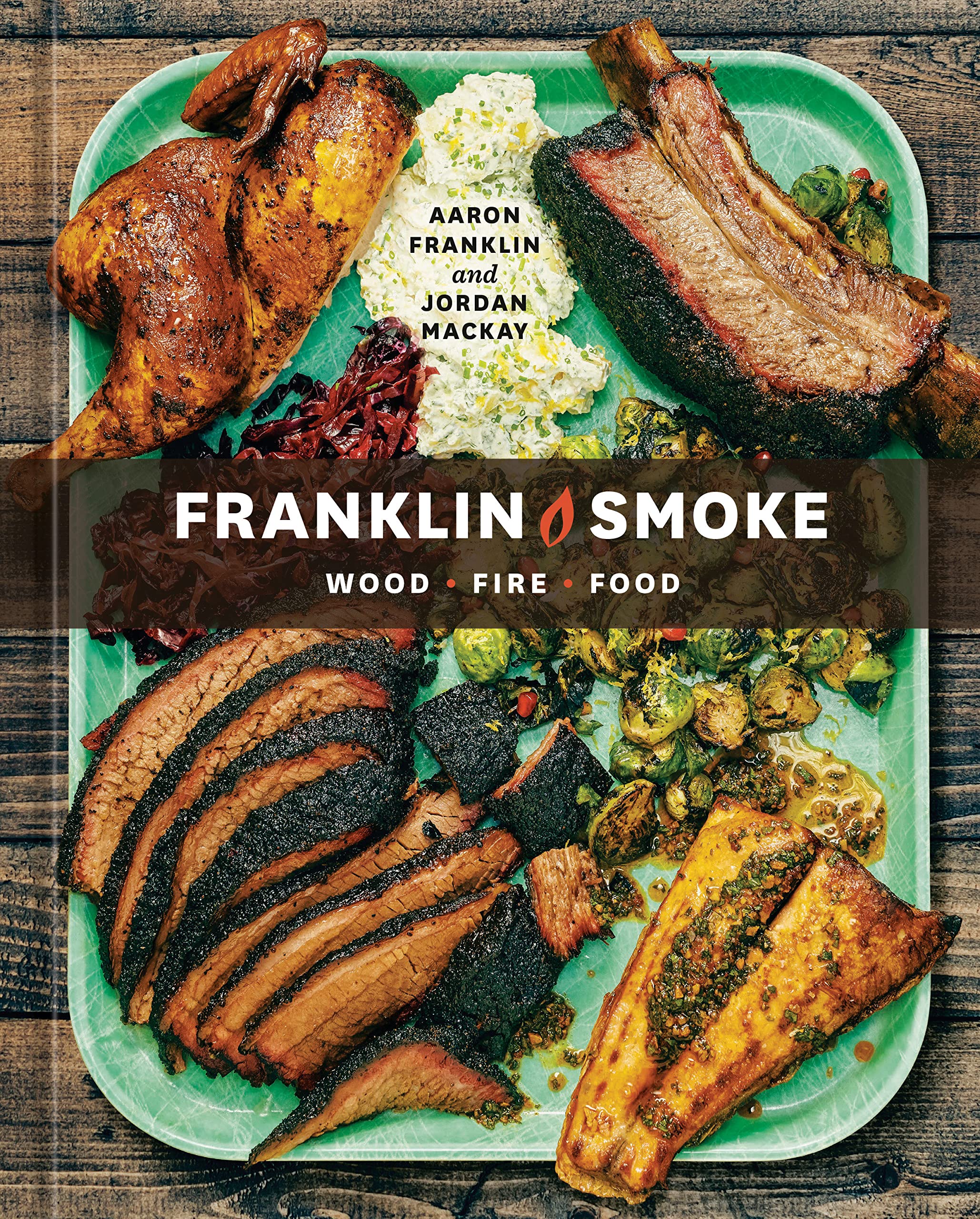 Franklin Smoke: Wood. Fire. Food (Aaron Franklin, Jordan Mackay)