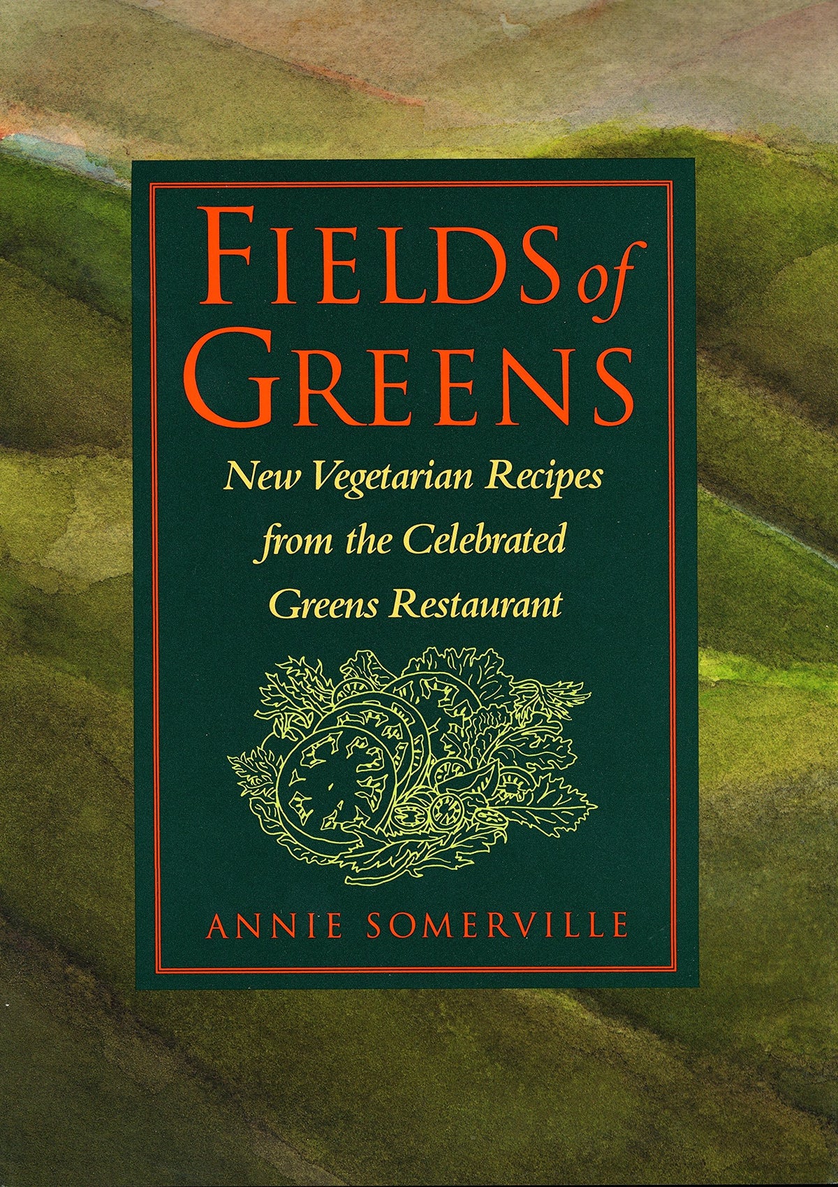 Fields of Greens: New Vegetarian Recipes From The Celebrated Greens Restaurant (Annie Somerville)