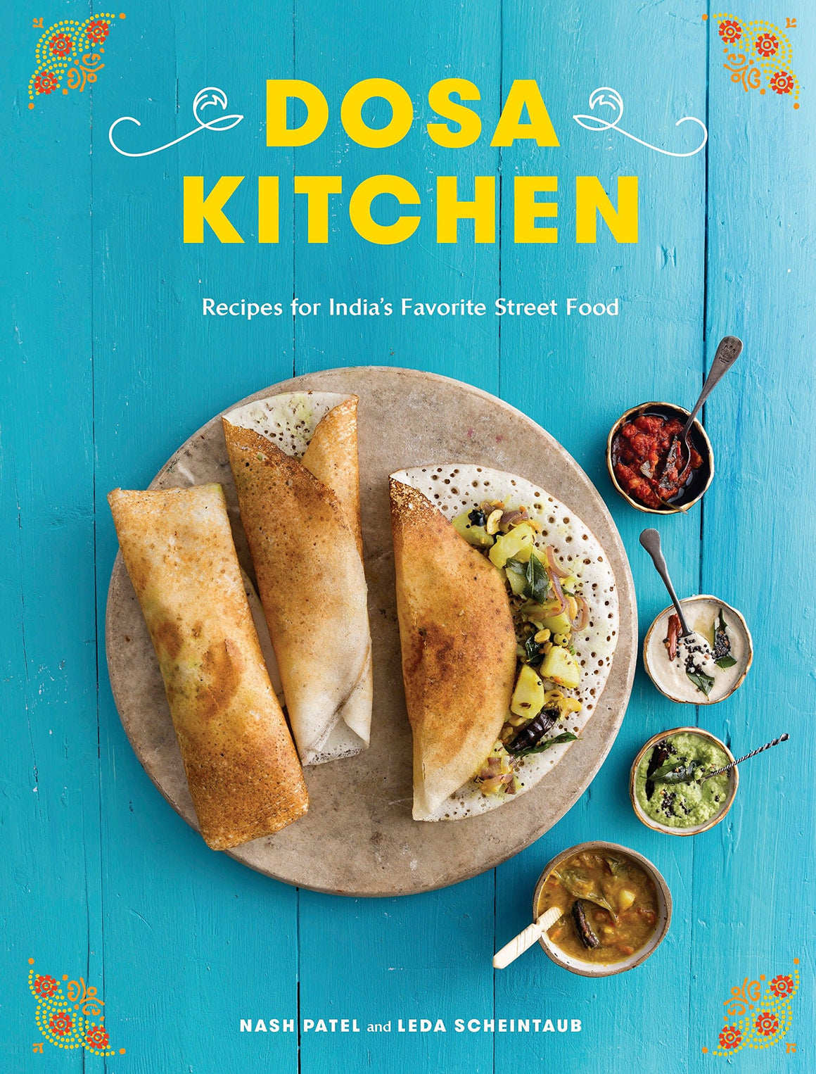 (Indian) Nash Patel & Leda Scheintaub. Dosa Kitchen: Recipes for India's Favorite Street Food: A Cookbook.