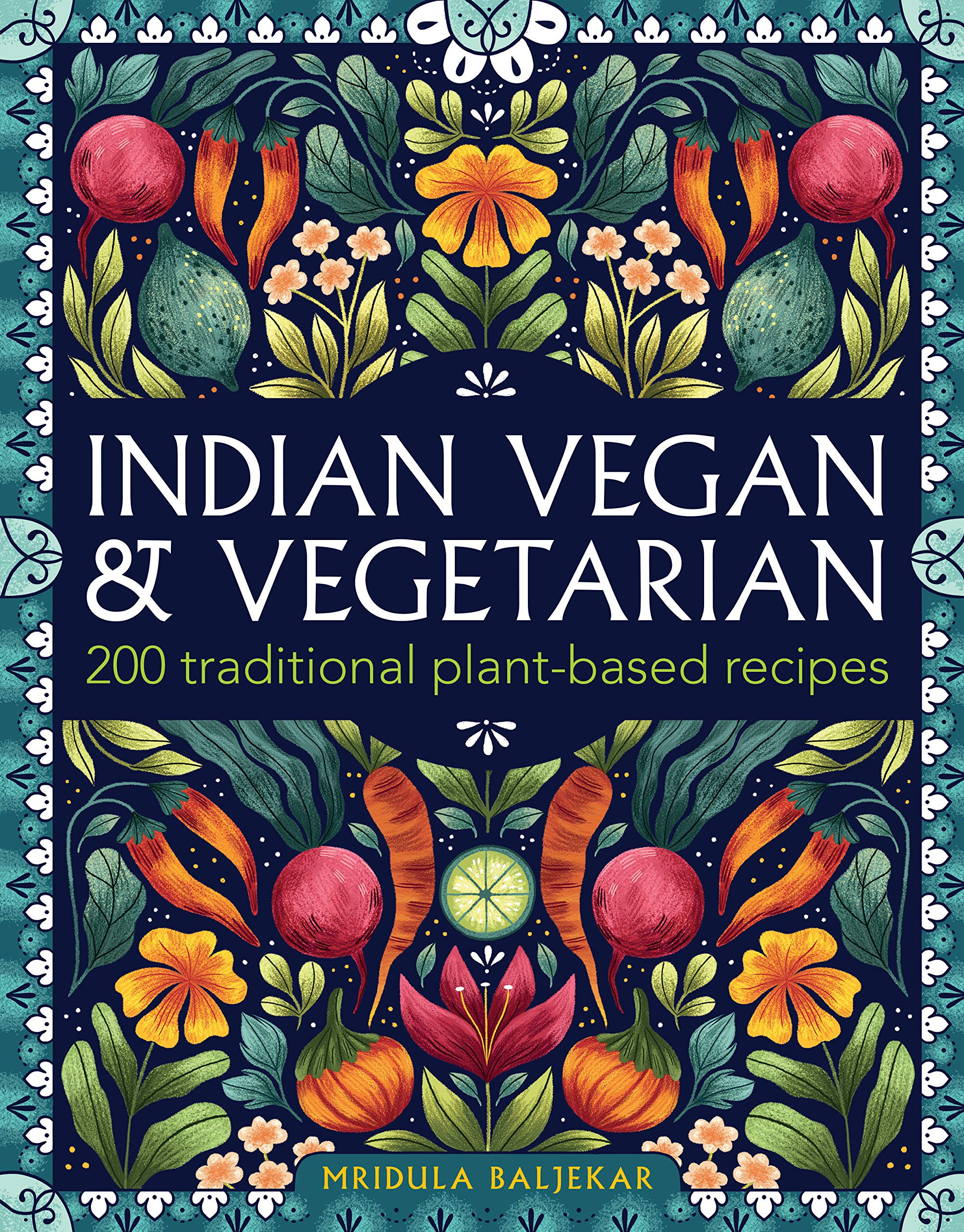 Indian Vegan & Vegetarian: 200 Traditional Plant-Based Recipes (Mridula Baljekar)