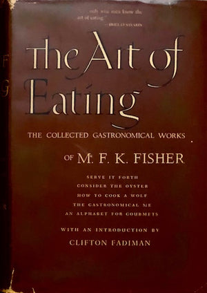 (Food Writing) Fisher, M.F.K. The Art of Eating: The Collected Gastronomical Works of M.F.K. Fisher. Intro. by Clifton Fadiman.