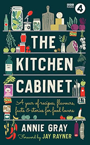 The Kitchen Cabinet: A Year of Recipes, Flavours, Facts and Stories for Food Lovers (Annie Gray)