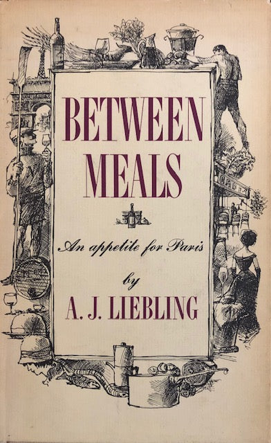 (*NEW ARRIVAL*) (Food Writing) Liebling, A.J. Between Meals: An Appetite for Paris.