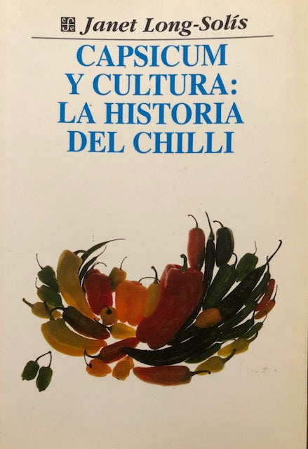 (Mexican) Long-Solis, Janet. Capsicum y Cultura: La Historia del Chilli.