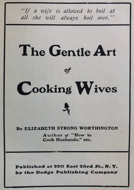 (Humor) Worthington, Elizabeth Strong.  The Gentle Art of Cooking Wives.
