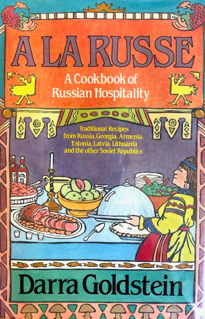 (*NEW ARRIVAL*) (Russian) Darra Goldstein.  A La Russe: A Cookbook of Russian Hospitality. *SIGNED*