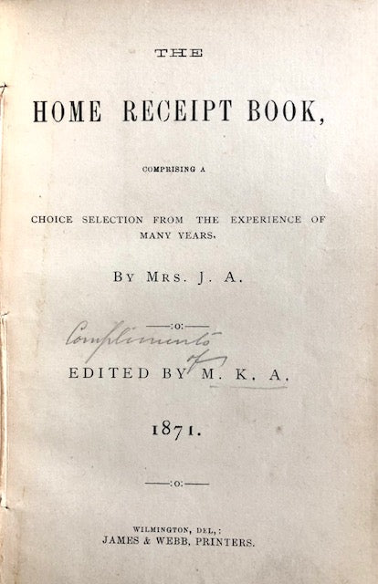 (Delaware) Mrs. J.A.  The Home Receipt Book, comprising a Choice Selection from the Experience of Many Years.