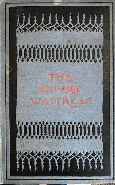 (*NEW ARRIVAL*) (Service) Anne Frances Springsteed. The Expert Waitress: A Manual for the Pantry, Kitchen, and Dining-Room.
