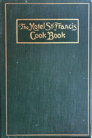 (*NEW ARRIVAL*) (San Francisco) Victor Hirtzler. The Hotel St. Francis Cook Book.