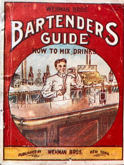 (Cocktails) Wehman Bros. Wehman Bros. Bartenders Guide: How to Mix Drinks. 91 pp. With  Wehman Bros. New Book of Toasts No. 1, Containing a Collection of 350 Choice Toasts for Use on All Occasions.