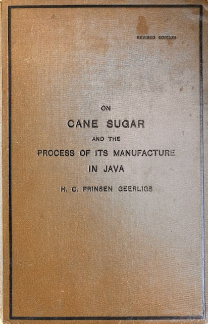 (*NEW ARRIVAL*) (Sugar) Geerligs, H.C. Prinsen.  On Cane Sugar and the Process of its Manufacture in Java. 