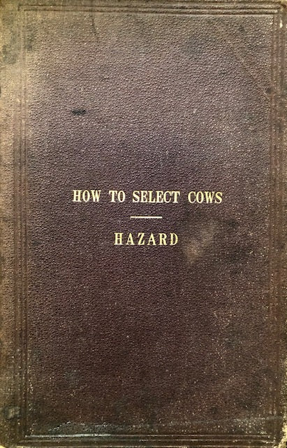 (Dairy) Hazard, Willis P.  How to Select Cows; or The Guenon System, Simplified, Explained, and Practically Applied. 