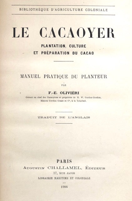(Chocolate) Oliviéri, F.-Emmanuel. Le Cacaoyer: Plantation, Culture, et Preparation du Cacao - Manuel Pratique du Planteur. 