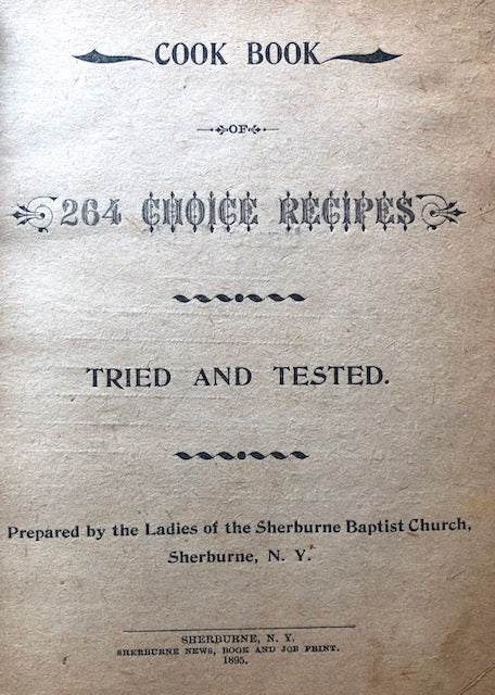 (New York) Ladies of the Sherburne Baptist Church.  Cook Book of 264 Choice Recipes, Tried and Tested.