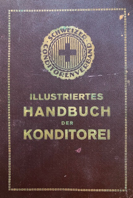 (Pastry) J.H. Wirz-Fischer. Illustries Handbuch der Konditorei: ein hilfs- und Nachschlagebuch fur jungere Berufsleute.