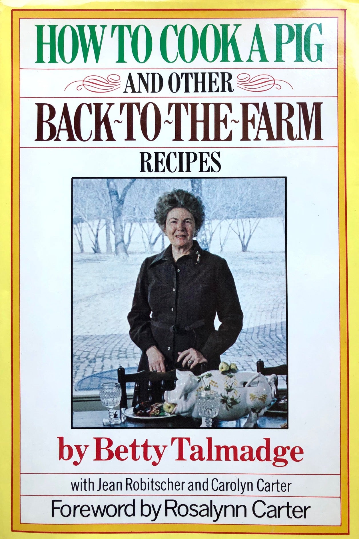 (Outdoors) Betty Talmadge with Jean Robitscher & Carolyn Carter. How to Cook a Pig and Other Back-to-the-Farm Recipes. Foreword by Rosalynn Carter.