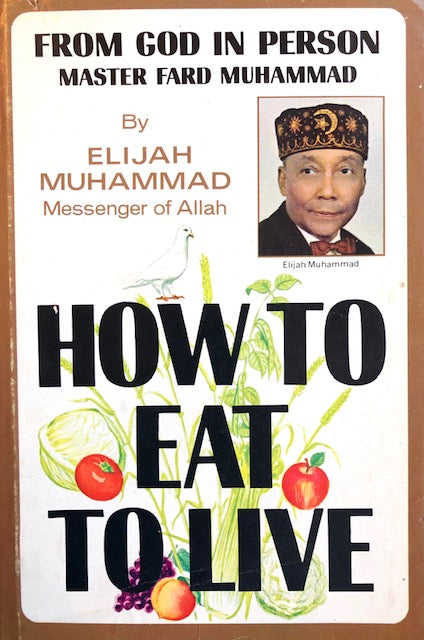 (Muslim) Elijah Muhammad. From God in Person, Master Fard Muhammad: How to Eat to Live.