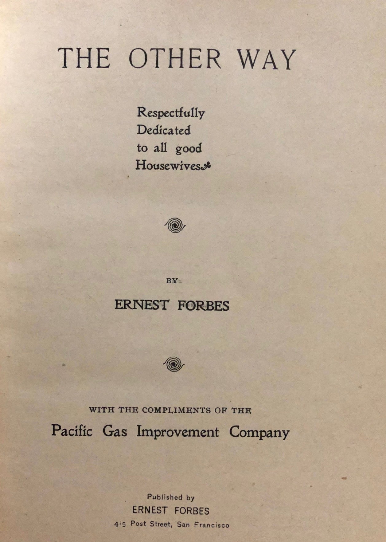 (San Francisco) Forbes, Ernest. The Other Way. Respectfully Dedicated to all good Housewives.
