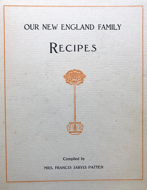 (New England) Mrs. Francis Jarvis Patten. Our New England Family Recipes.
