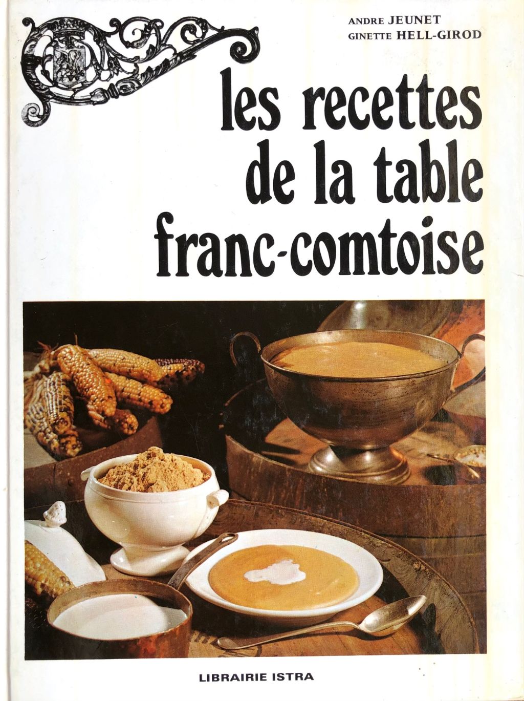 (French) Andre Jeunet & Ginette Hell-Girod. Les Recettes de la Table Franc-Comtoise