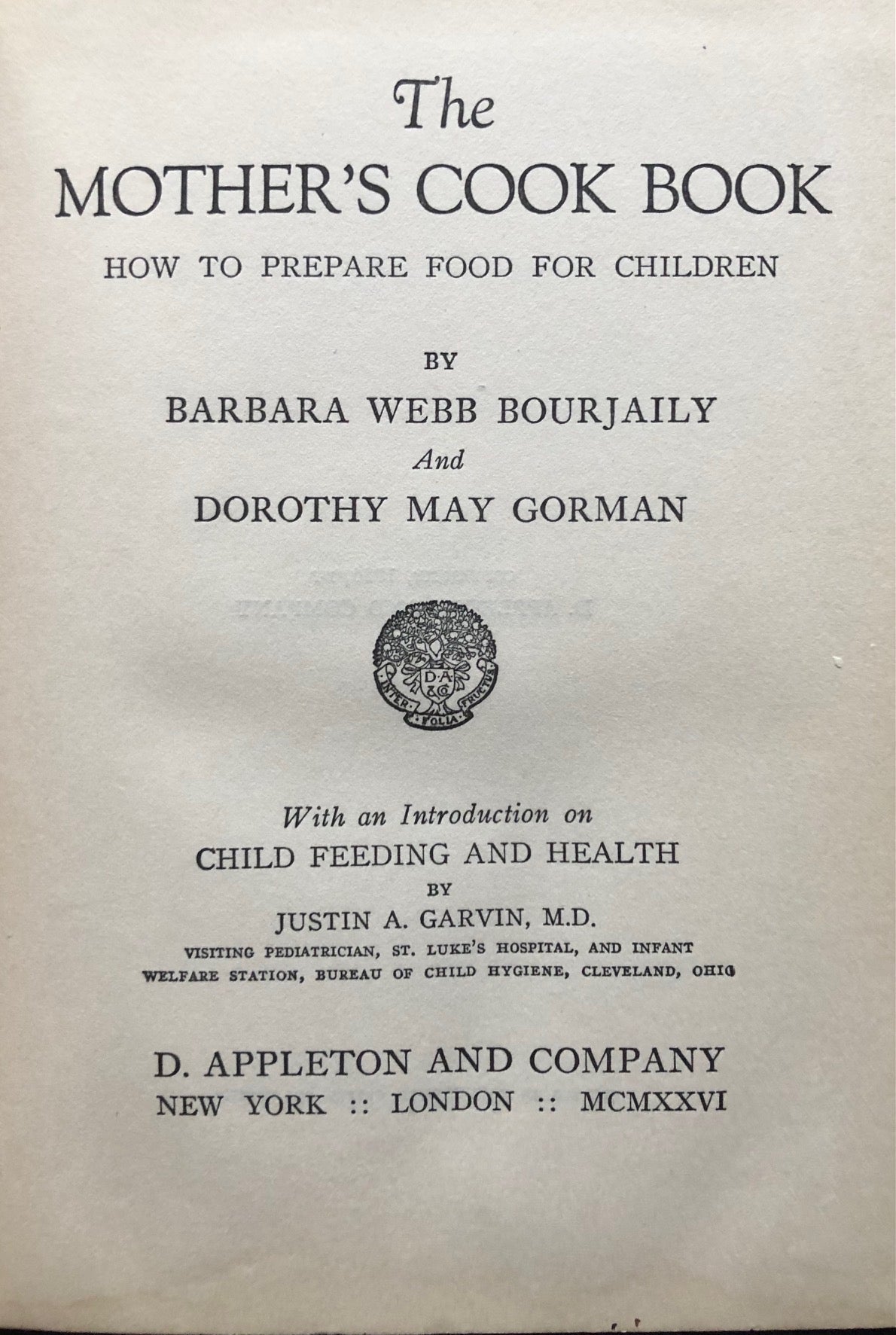 (Children's) Barbara Webb Bourjaily & Dorothy May Gorman. The Mother's Cook Book: How to Prepare Food for Children. Intro. on child feeding and health by Justin Garvin, M.D.