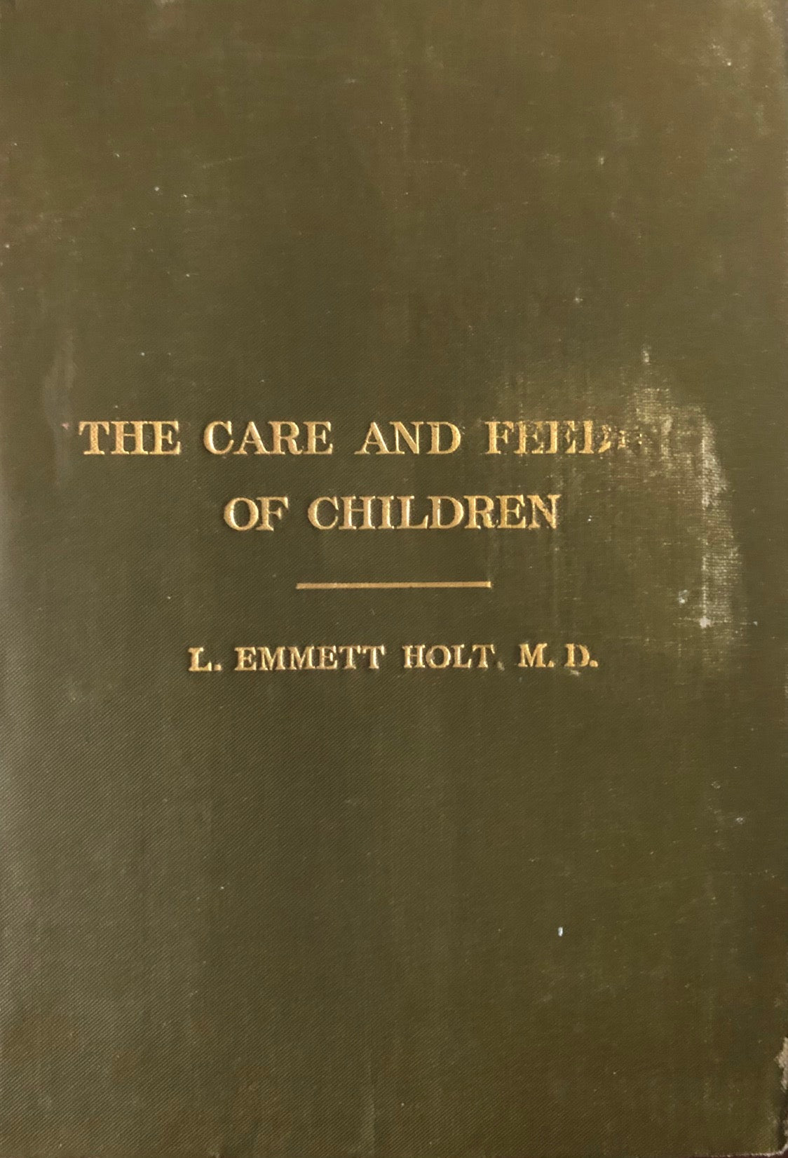 (Children's) L. Emmett Holt. The Care and Feeding of Children: A Catechism for the Use of Mothers and Children's Nurses.