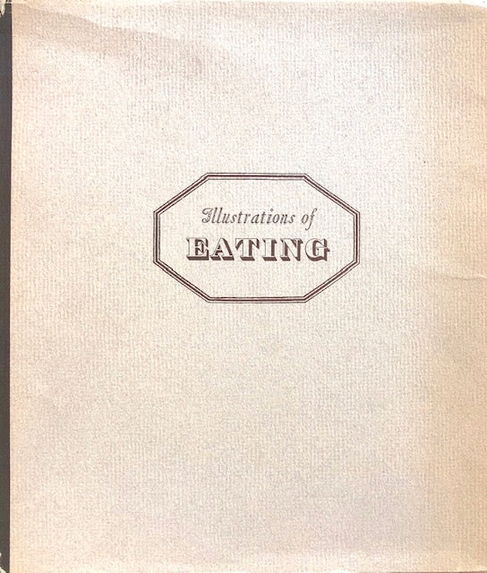(Food Writing) Illustrations of Eating, Displaying the Omnivorous Character of Man, and Exhibiting the Natives of Various Countries at their Feeding Time, by a Beef-Eater. Bio-bibliographical foreword by H. Richard Archer.