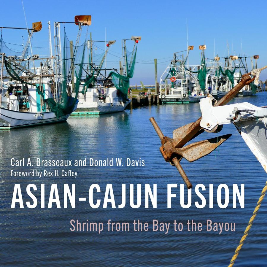 Asian-Cajun Fusion: Shrimp from the Bay to the Bayou (Carl A. Brasseaux, Donald W. Davis)