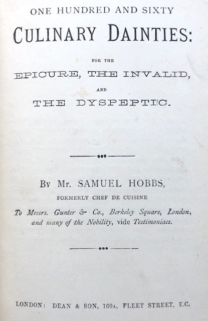 (Victorian - Invalid) Samuel Hobbs. One Hundred and Sixty Culinary Dainties: for the Epicure, the Invalid, and the Dyspeptic.