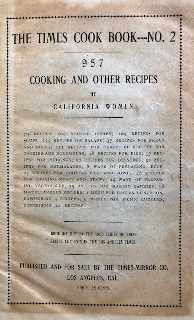 (California – Los Angeles) California Women. Los Angeles Times Cook Book No. 2: One Thousand Toothsome Cooking and Other Recipes including Seventy-Nine Old-Time California, Spanish and Mexican Dishes, Recipes of Famous Pioneer Settlers.