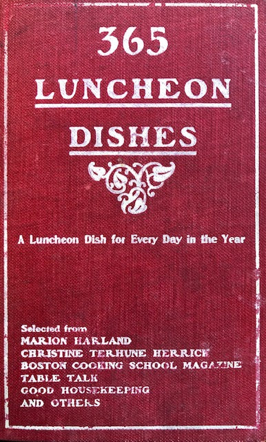 (American) Harland, Marion, Christine Terhune, et al.  365 Luncheon Dishes: A Luncheon Dish for Every Day in the Year. 