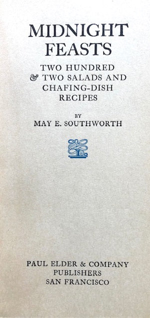 (California - San Francisco) Southworth, May. Midnight Feasts: Two Hundred & Two Salads and Chafing-Dish Recipes.
