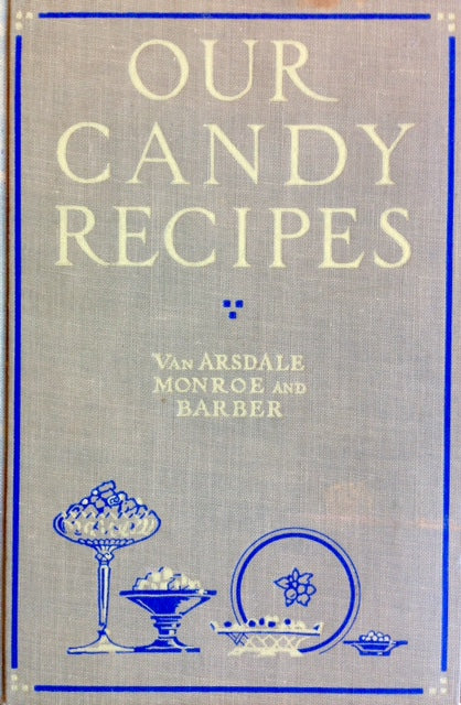 (*NEW ARRIVAL*) (Candy) Van Arsdale, May, Day Monroe & Mary Barber. Our Candy Recipes.