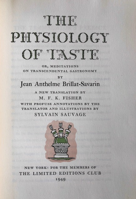 (Food Writing) Brillat-Savarin, Jean Anthelme. The Physiology of Taste or, Meditations on Transcendental Gastronomy. Trans. with preface by M.F.K. Fisher. SIGNED!