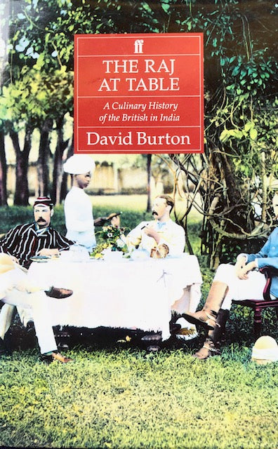 (Food History) David Burton. The Raj at Table: A Culinary History of the British in India.