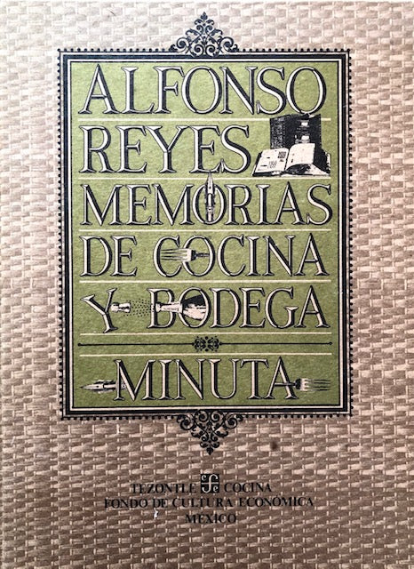 (Spanish) Reyes, Alfonso. Memorias de Cocina y Bodega Minuta.
