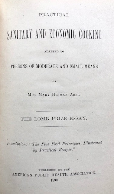 (Health) Mrs. Mary Hinman Abel. Practical Sanitary and Economic Cooking adapted to Persons of Moderate and Small Means.